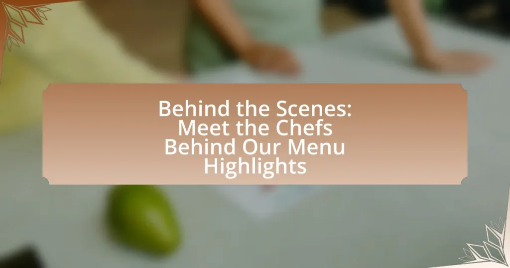 Behind the Scenes: Meet the Chefs Behind Our Menu Highlights