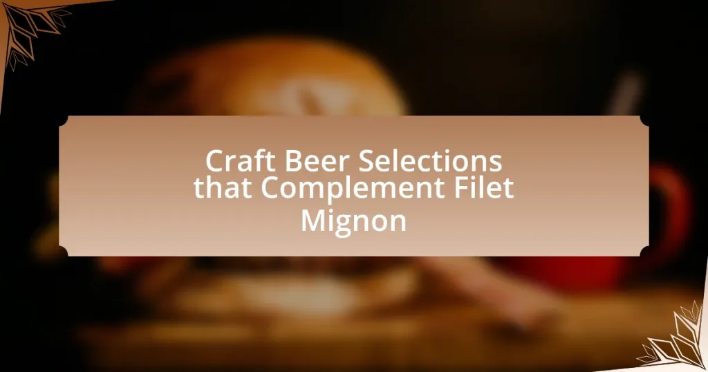Craft Beer Selections that Complement Filet Mignon
