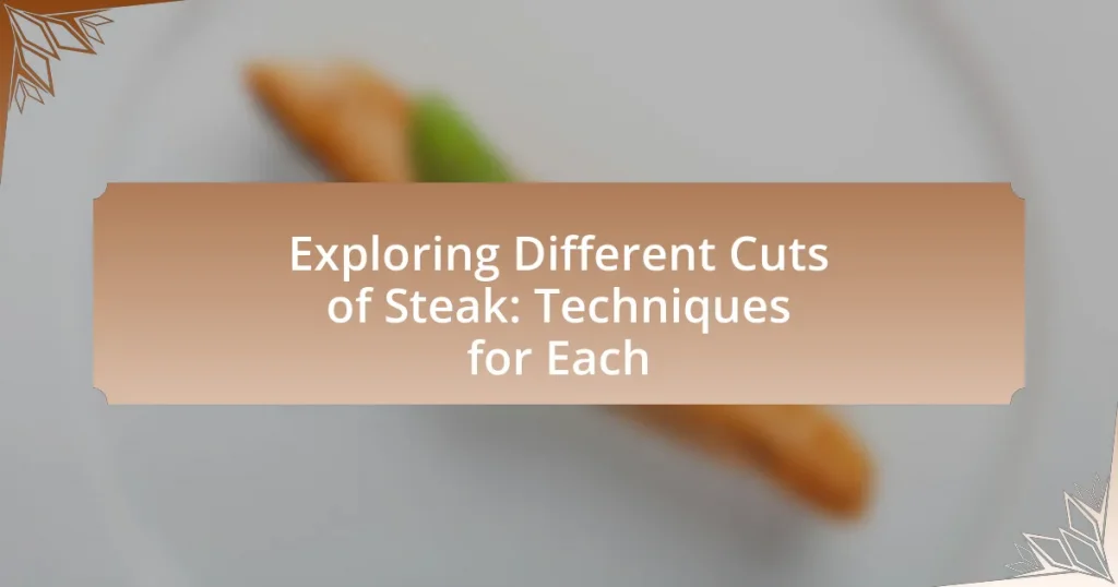 Exploring Different Cuts of Steak: Techniques for Each
