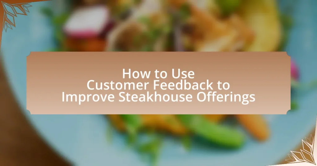 How to Use Customer Feedback to Improve Steakhouse Offerings