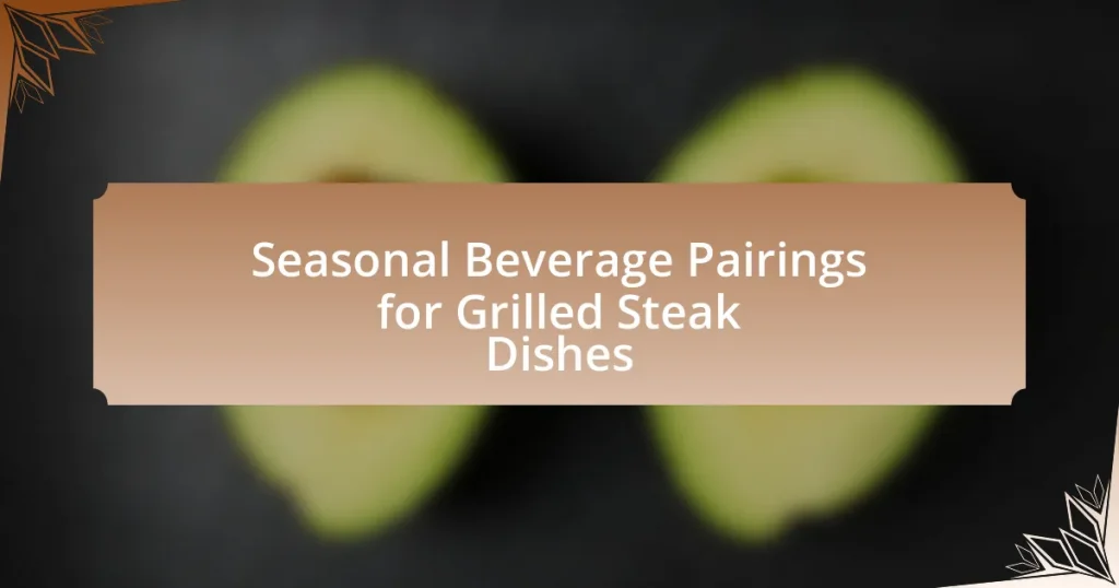 Seasonal Beverage Pairings for Grilled Steak Dishes