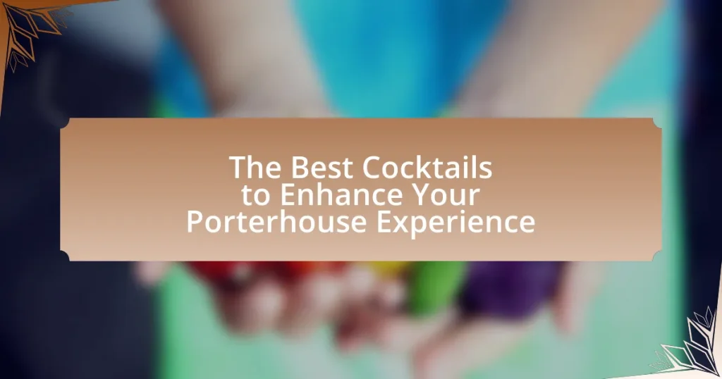 The Best Cocktails to Enhance Your Porterhouse Experience