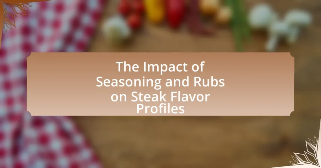 The Impact of Seasoning and Rubs on Steak Flavor Profiles