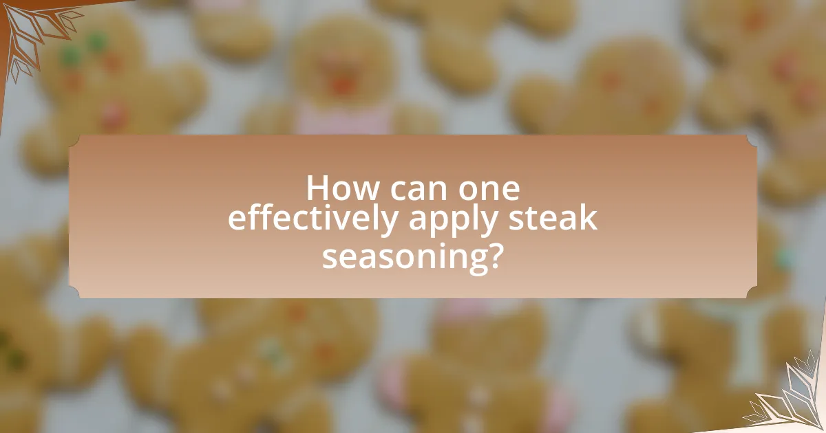 How can one effectively apply steak seasoning?