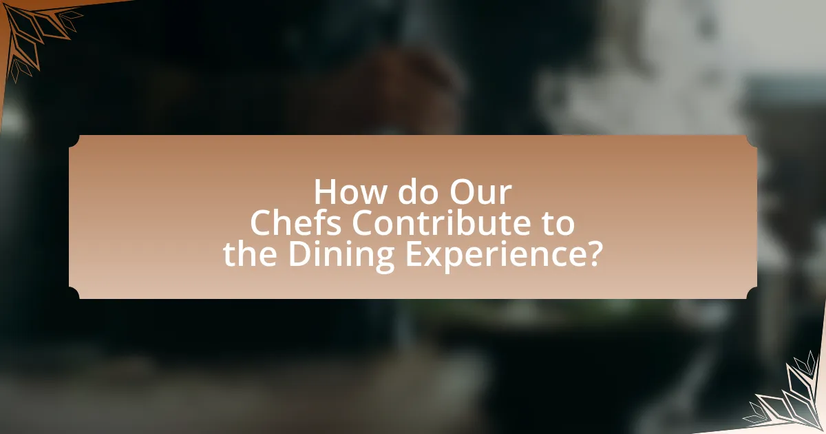 How do Our Chefs Contribute to the Dining Experience?