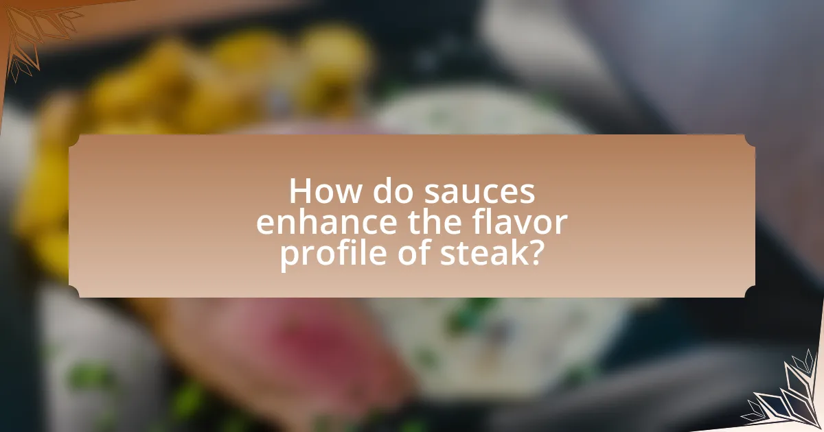 How do sauces enhance the flavor profile of steak?