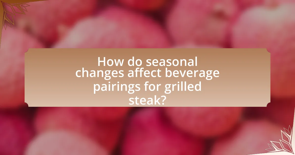 How do seasonal changes affect beverage pairings for grilled steak?
