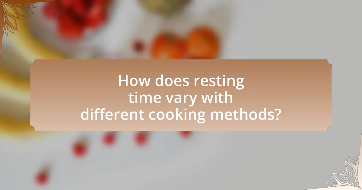 How does resting time vary with different cooking methods?