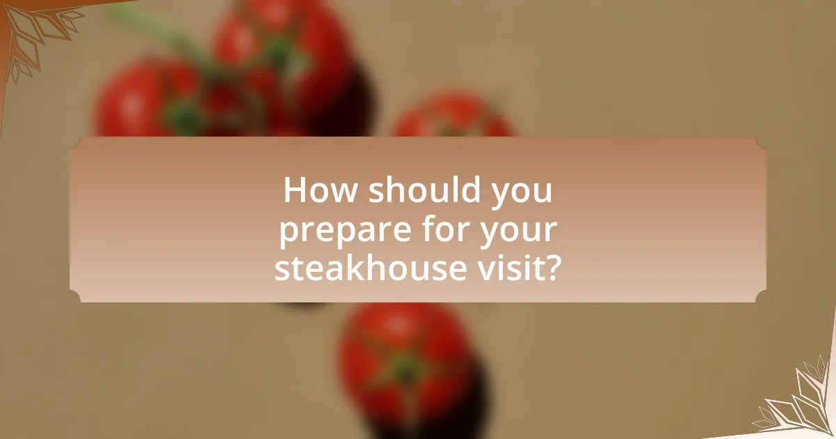 How should you prepare for your steakhouse visit?