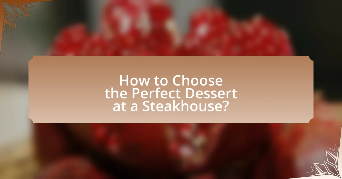 How to Choose the Perfect Dessert at a Steakhouse?