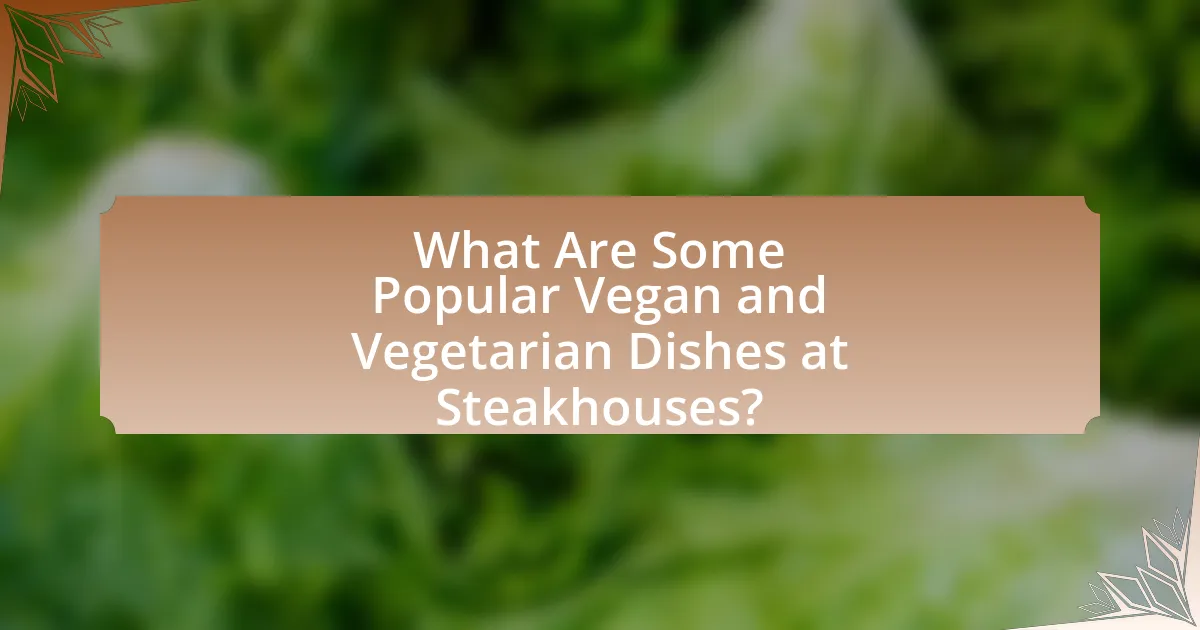 What Are Some Popular Vegan and Vegetarian Dishes at Steakhouses?
