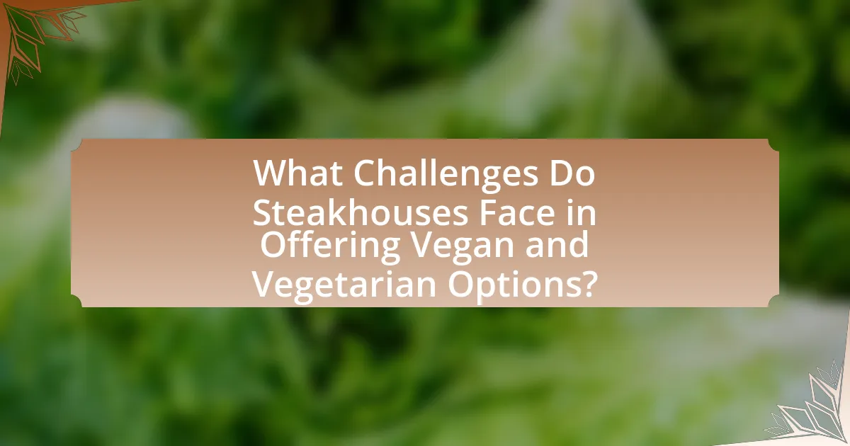 What Challenges Do Steakhouses Face in Offering Vegan and Vegetarian Options?