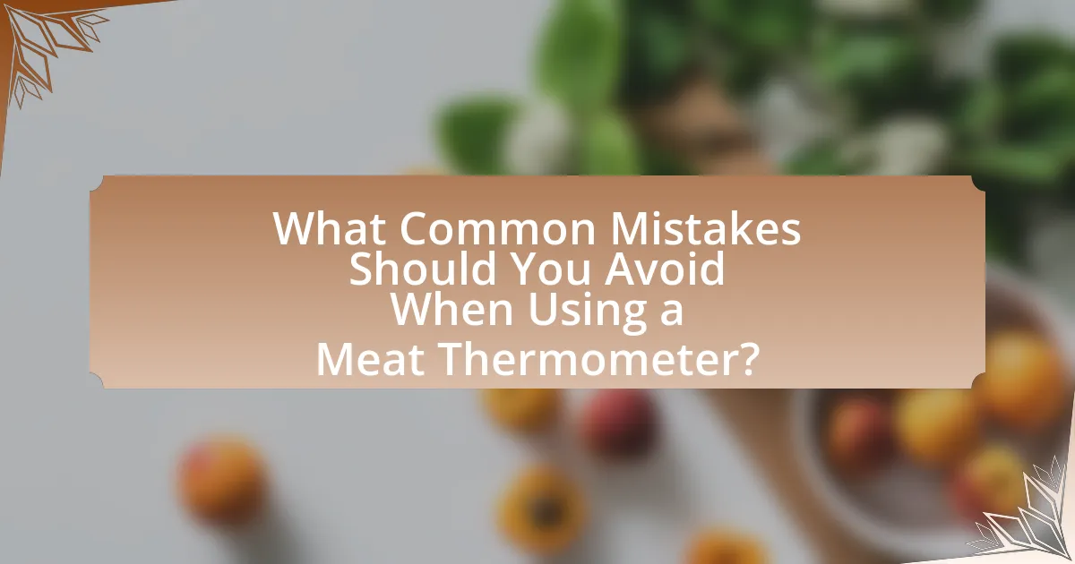What Common Mistakes Should You Avoid When Using a Meat Thermometer?