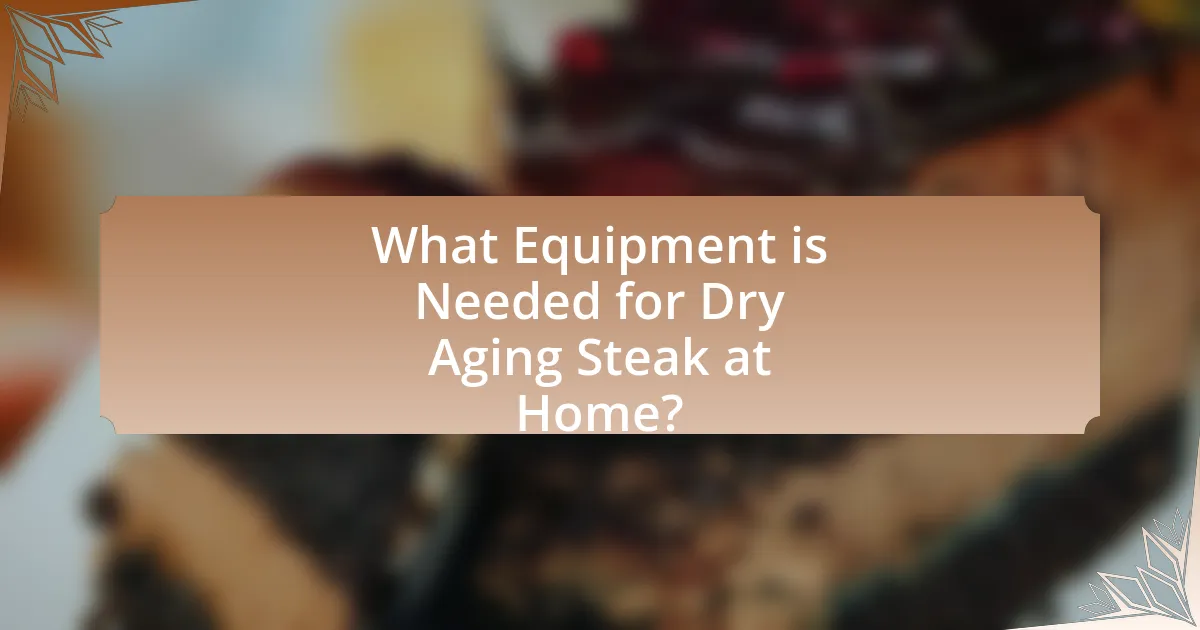 What Equipment is Needed for Dry Aging Steak at Home?