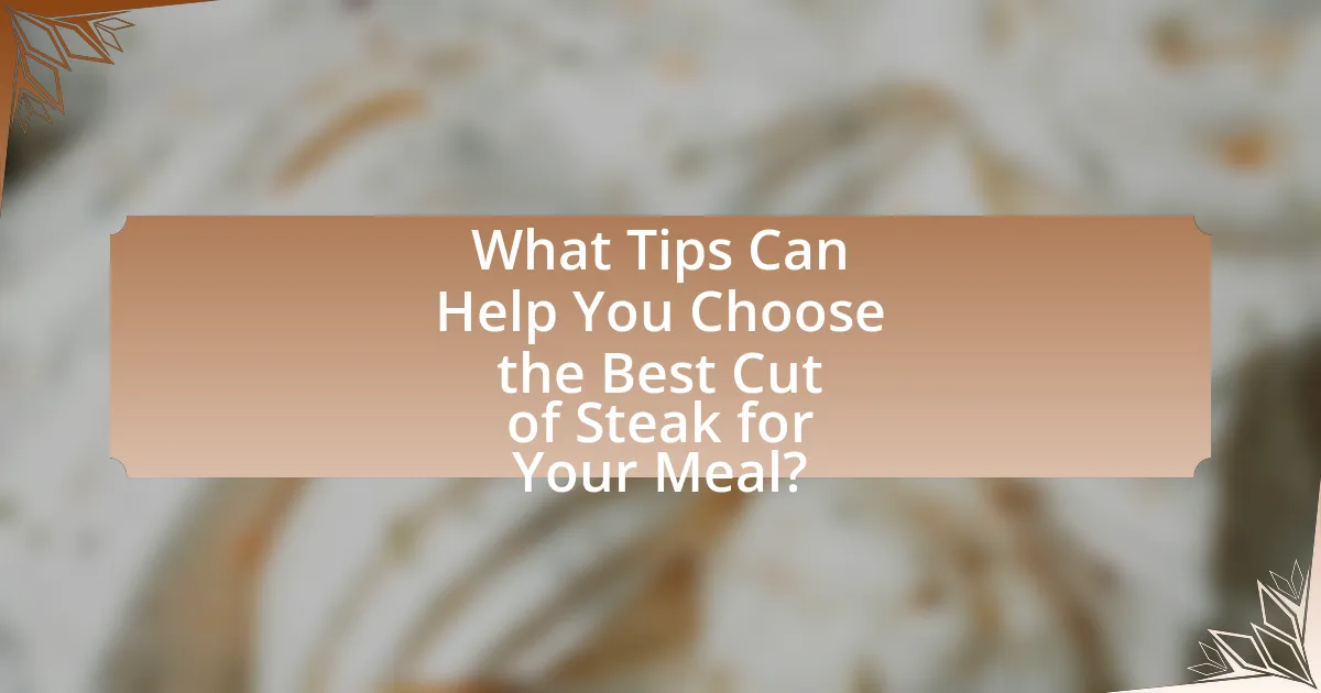 What Tips Can Help You Choose the Best Cut of Steak for Your Meal?