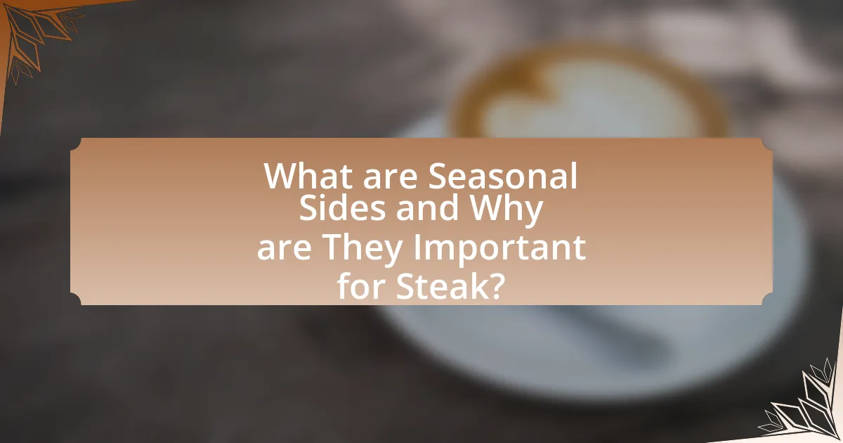 What are Seasonal Sides and Why are They Important for Steak?