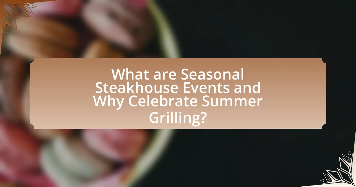 What are Seasonal Steakhouse Events and Why Celebrate Summer Grilling?