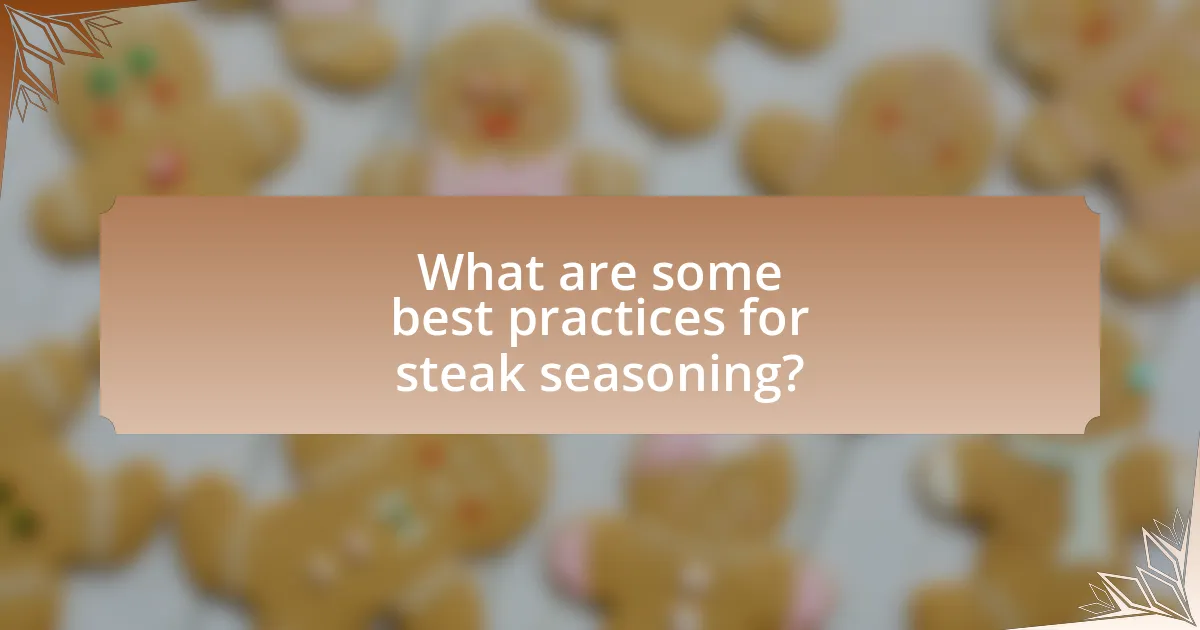 What are some best practices for steak seasoning?