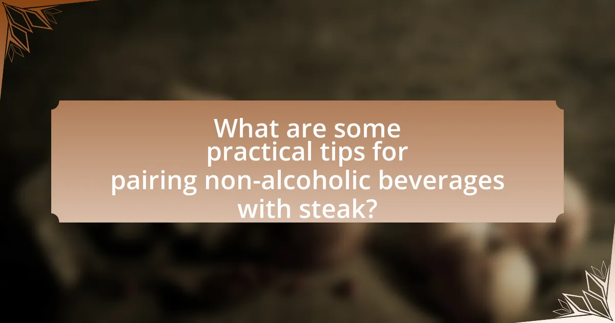 What are some practical tips for pairing non-alcoholic beverages with steak?