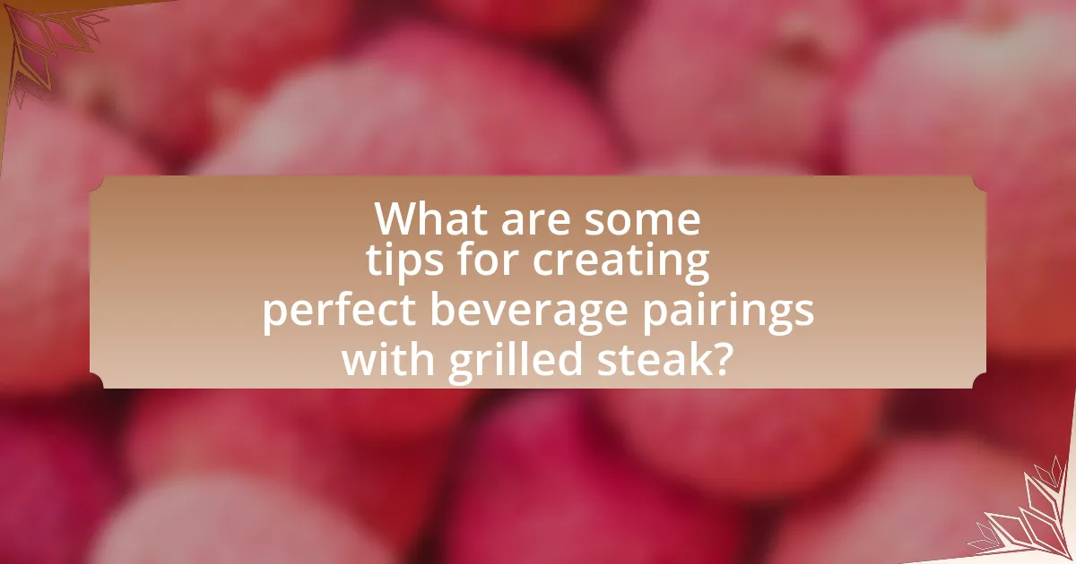 What are some tips for creating perfect beverage pairings with grilled steak?