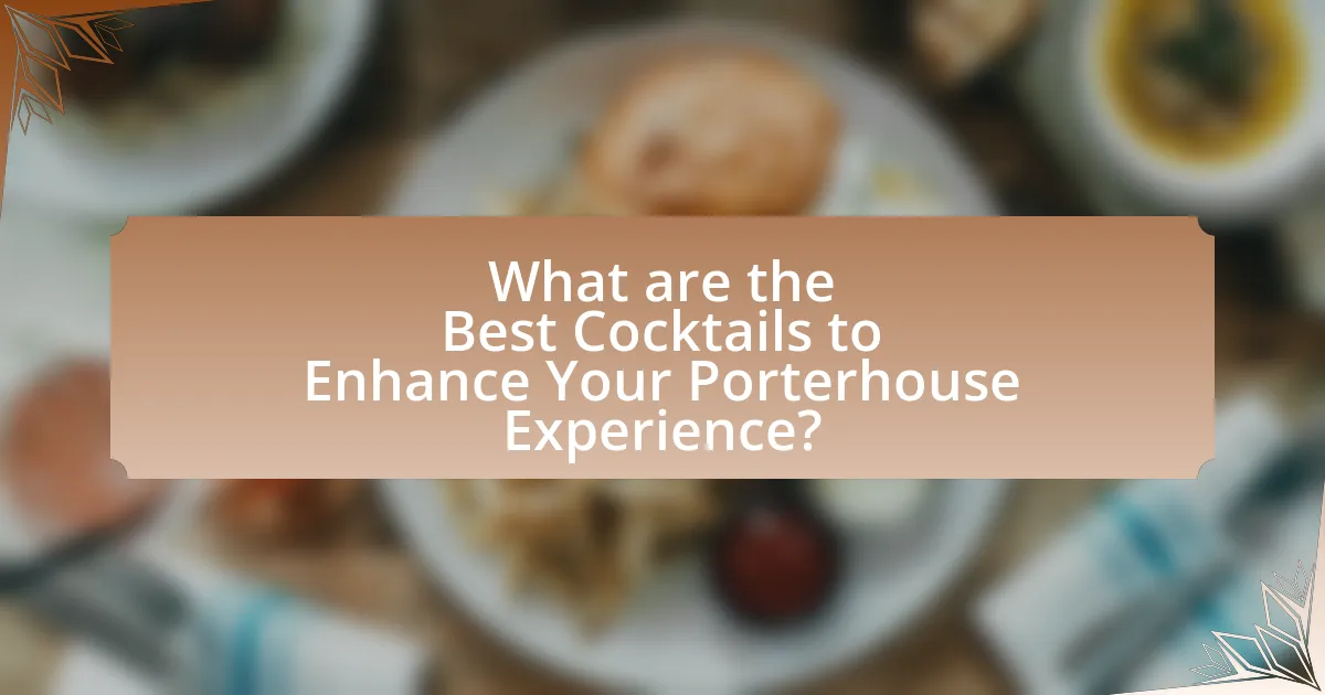 What are the Best Cocktails to Enhance Your Porterhouse Experience?