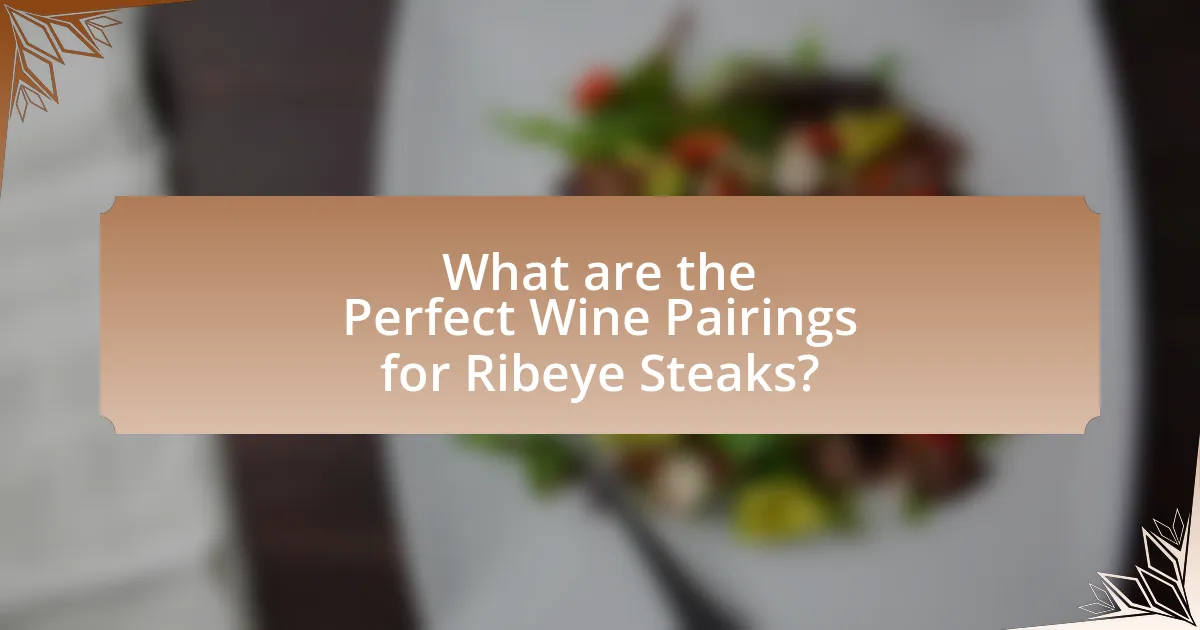 What are the Perfect Wine Pairings for Ribeye Steaks?