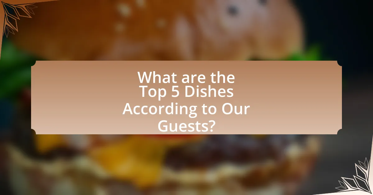 What are the Top 5 Dishes According to Our Guests?