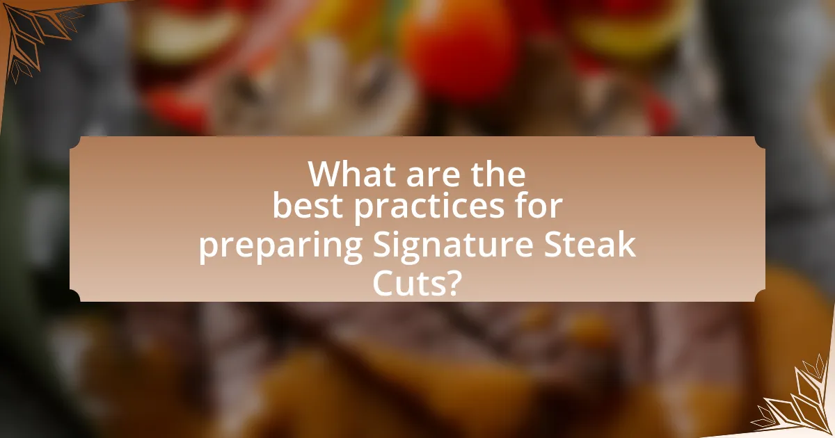 What are the best practices for preparing Signature Steak Cuts?
