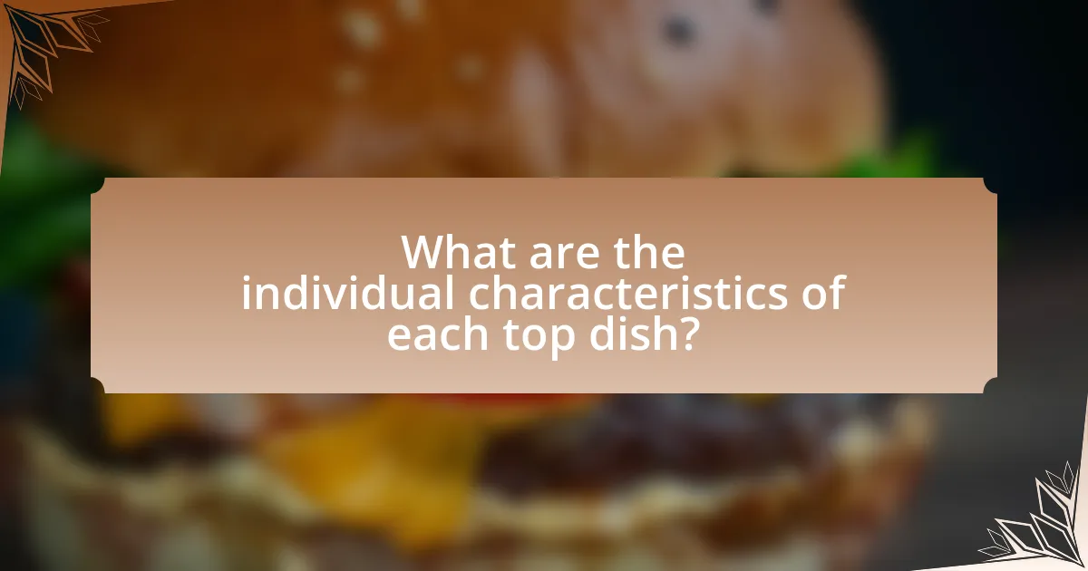 What are the individual characteristics of each top dish?