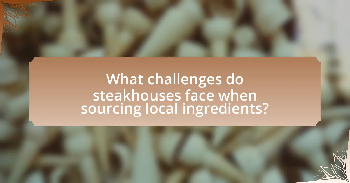 What challenges do steakhouses face when sourcing local ingredients?