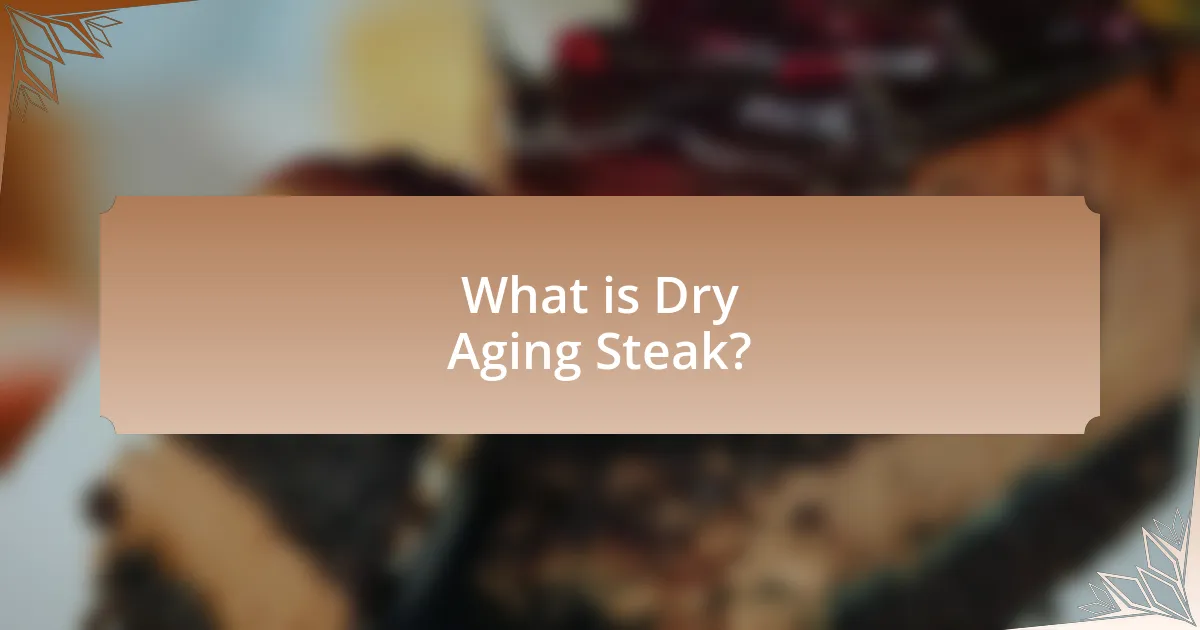 What is Dry Aging Steak?