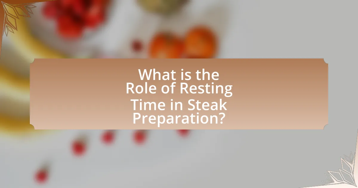 What is the Role of Resting Time in Steak Preparation?