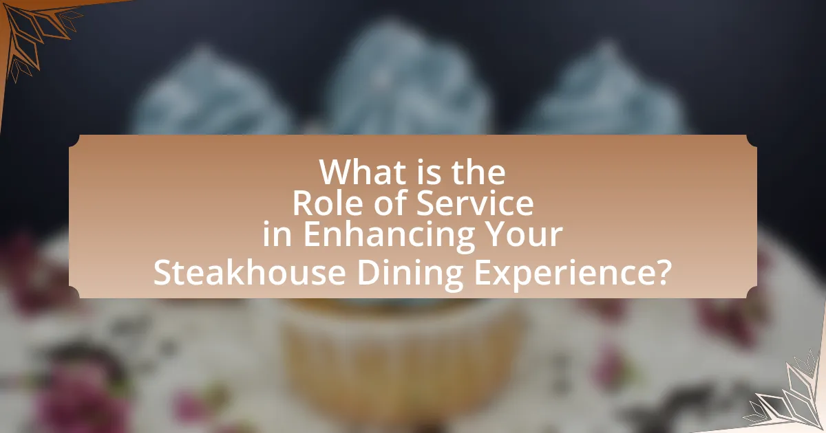 What is the Role of Service in Enhancing Your Steakhouse Dining Experience?
