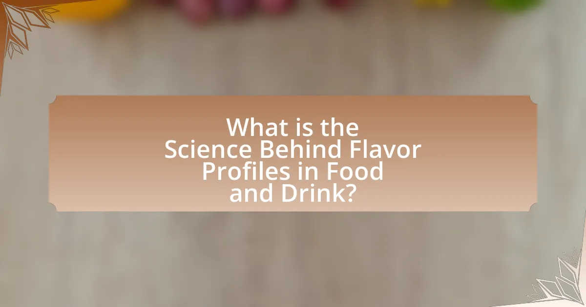 What is the Science Behind Flavor Profiles in Food and Drink?