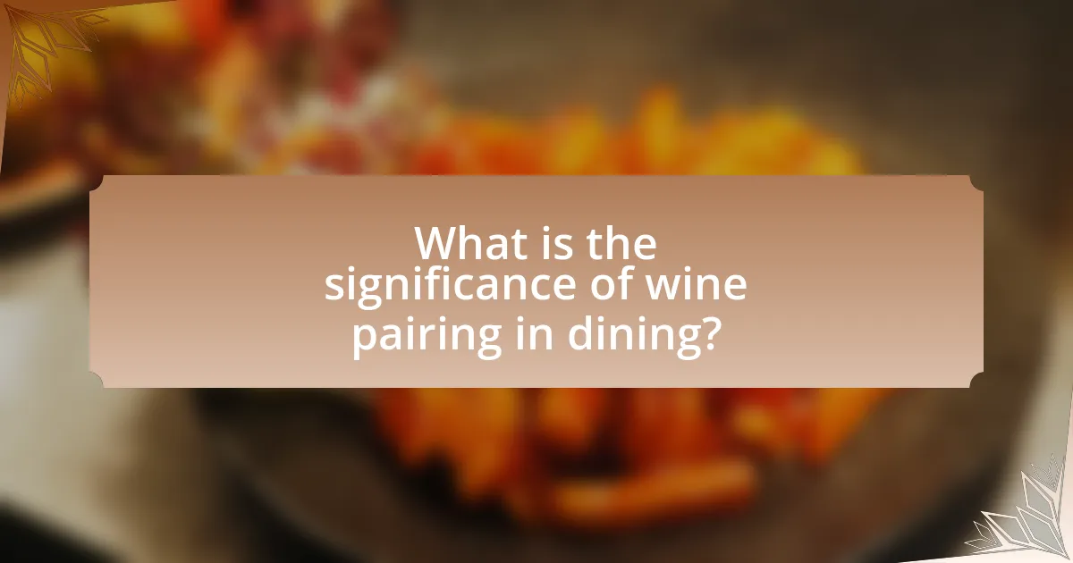 What is the significance of wine pairing in dining?