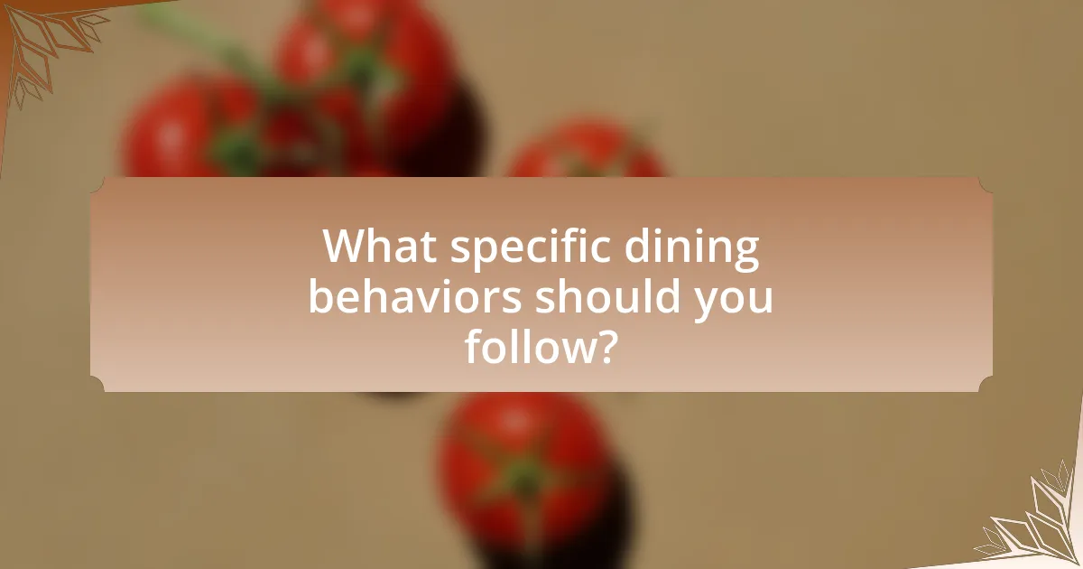 What specific dining behaviors should you follow?