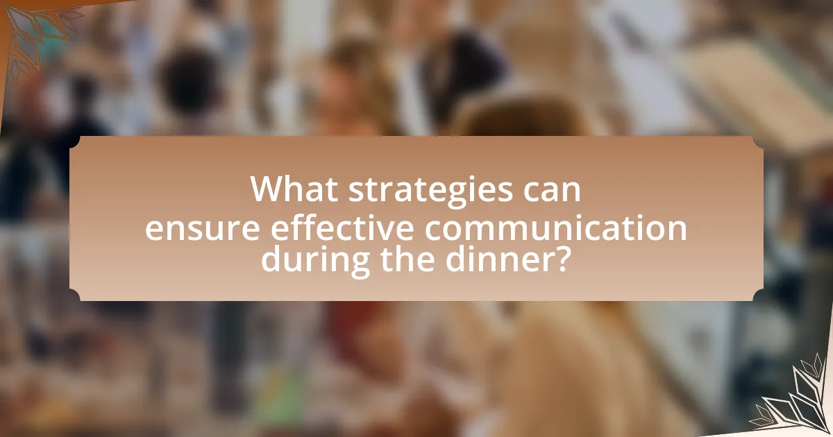 What strategies can ensure effective communication during the dinner?