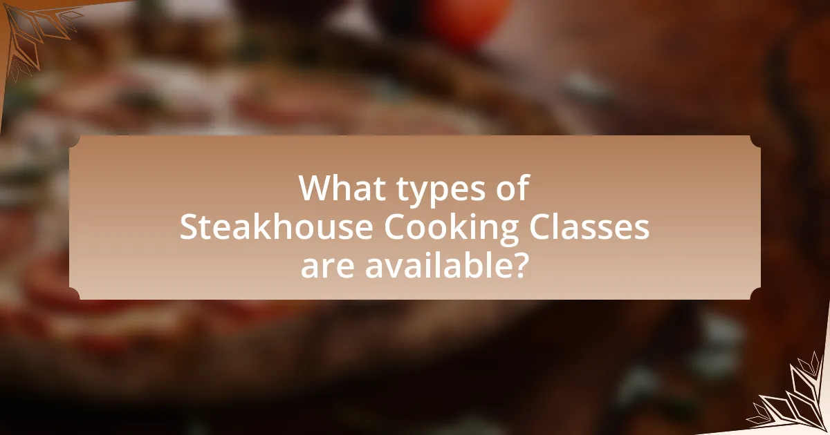What types of Steakhouse Cooking Classes are available?